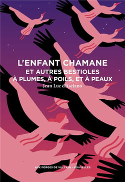 L'enfant chamane et autres bestioles à plumes, à poils, et à peaux