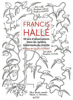 Francis Hallé Tome 2 - 50 ans d'observations dans les jardins botaniques du monde
