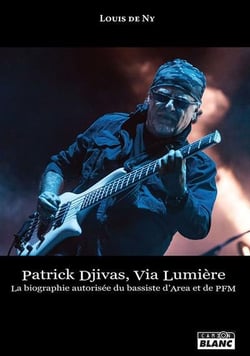 Patrick djivas, via lumiere - la biographie autorisee du bassiste d'area et de pfm