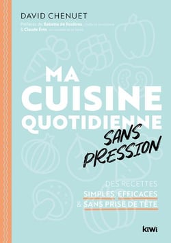 Ma cuisine quotidienne sans pression : des recettes simples, efficaces et sans prise de tête
