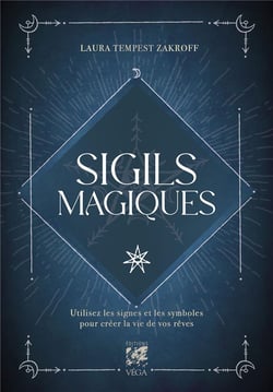 Sigils magiques : Utilisez les signes et les symboles pour créer la vie de vos rêves