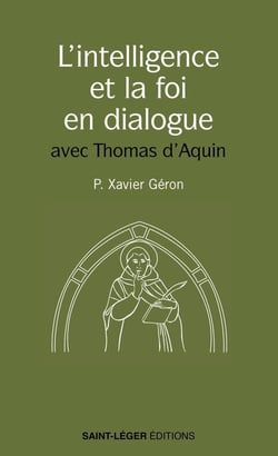 L'intelligence et la foi en dialogue : Les meilleures pages de saint Thomas d'Aquin sur le sujet