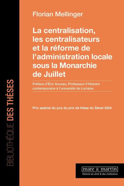 La centralisation, les centralisateurs et la réforme de l'administration locale sous la monarchie de Juillet