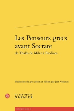 Les Penseurs grecs avant Socrate de Thalès de Milet à Prodicos
