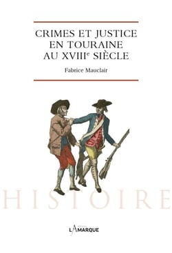 Crime et justice en touraine au xviiie siècle