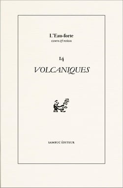 Volcaniques. Revue littéraire L'Eau-forte n° 14 : Printemps des poètes 2025