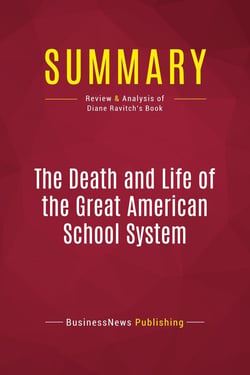 Summary: The Death and Life of the Great American School System : Review and Analysis of Diane Ravitch's Book