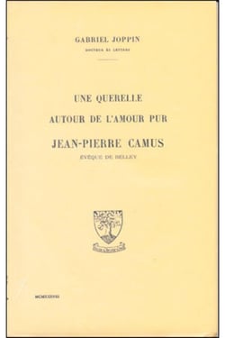 Une querelle autour de l'amour pur - Jean-Pierre Camus, évèque de Belley