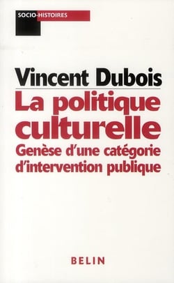 La politique culturelle : Genèse d'une catégorie d'intervention publique