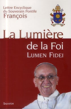 La lumière de la foi - lumen fidei - lettre encyclique du Souverain Pontife