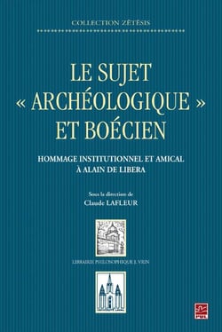 Le sujet archéologique et boécien - hommage institutionnel et amical à alain de libera