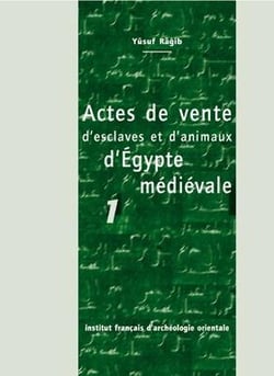 Cahiers des Annales islamologiques (CAI) Tome 23 : Actes de vente d'esclaves et d'animaux d'Égypte médiévale 1