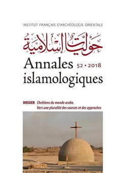 Annales islamologiques (AnIsl) Tome 52 : chrétiens du monde arabe - vers une pluralité des sources et des approches