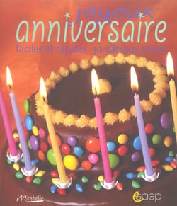 Joyeux anniversaire ! faciles et rapides, 30 gateaux plaisir