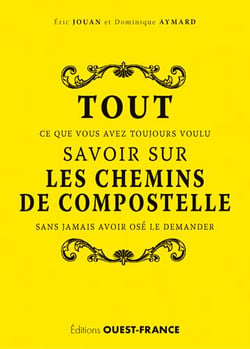 Tout ce que vous avez toujours voulu savoir sur Compostelle sans jamais avoir osé le demander