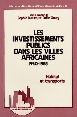 Les investissements publics dans les villes africaines : 1930-1985 - Habitat et transports