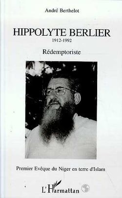 Hippolyte Berlier, rédemptoriste - premier évèque du Niger en terre d'islam