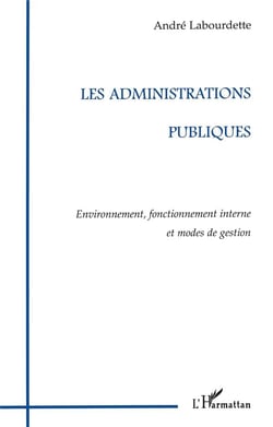 Les administrations publiques - environnement, fonctionnement interne et modes de gestion