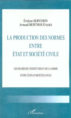 La production des normes entre etat et societe civile - les figures de l'institution et de la norme