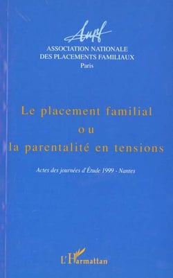 Le placement familial ou la parentalité en tensions - actes des journées d'études 1999 nantes