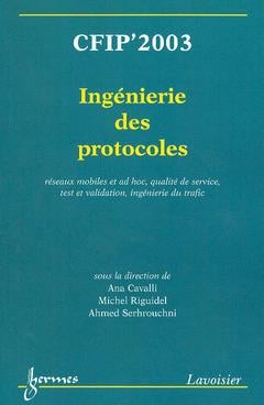 CFIP'2003 : ingénierie des protocoles, réseaux mobiles et ad hoc, qualité de service, test et validation, ingénierie du trafic