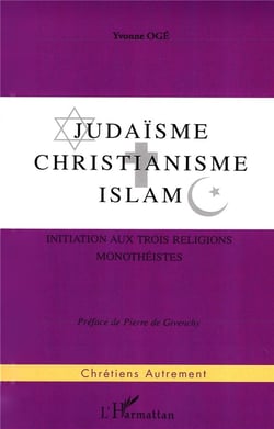 Judaisme - christianisme - islam - initiation aux trois religions monotheistes