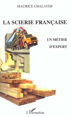 LA SCIERIE FRANÇAISE : Un métier d'expert