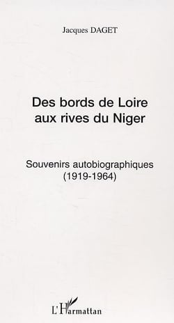 Des bords de loire aux rives du niger - souvenirs autobiographiques (1919 - 1964)