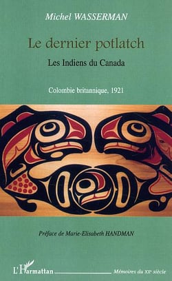 Le dernier potlatch : les Indiens du Canada - Colombie britannique 1921