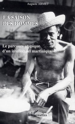 La saison des hommes - le parcours atypique d'un intellectuel martiniquais