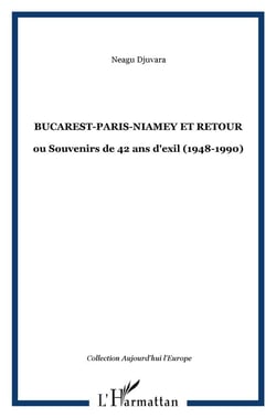 Bucarest-Paris-Niamey et retour : ou Souvenirs de 42 ans d'exil (1948-1990)