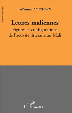 Lettres maliennes - figures et configurations de l'activité littéraire au Mali