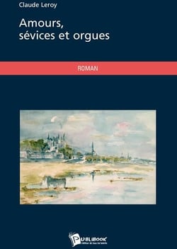 Amours, sévices et orgues