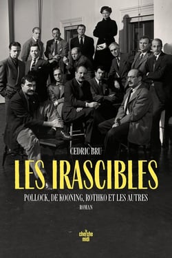 Les irascibles : Pollock, de Kooning, Rothko et les autres