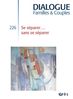 Dialogue n.226 : se séparer... sans se séparer