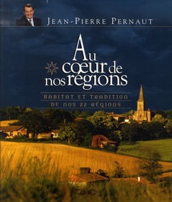 Au coeur de nos régions - habitat et tradition de nos 22 régions