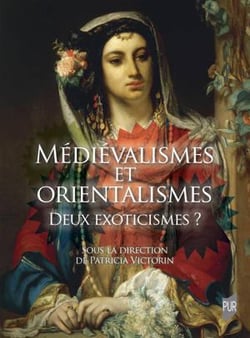 Médiévalismes et Orientalismes