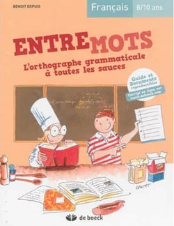 ENTREMOTS : l'orthographe grammaticale à toutes les sauces - français - 8-10 ans - guide et documents reproductibles