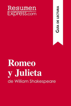 Romeo y Julieta de William Shakespeare (Guia de lectura) : Resumen y analisis completo
