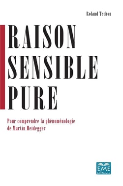 Raison sensible pure - pour comprendre la phénoménologie de Martin Heidegger