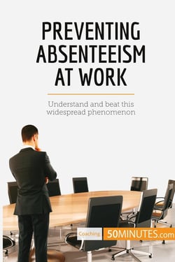 Preventing Absenteeism at Work : Understand and beat this widespread phenomenon