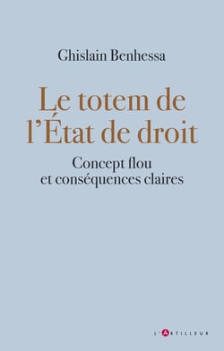 Le totem de l'Etat de droit : concept flou et conséquences claires