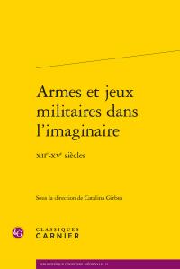 Armes et jeux militaires dans l'imaginaire - XIIe-XVe siècles
