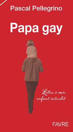 Papa gay - lettre à mon enfant interdit