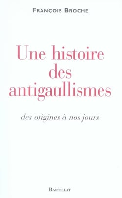 Une histoire des antigaullismes des origines à nos jours