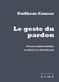 Le geste du pardon - parcours philosophique en débat avec Paul Ricoeur