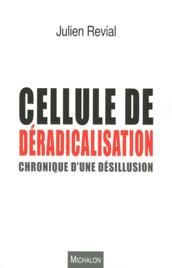 Cellule de déradicalisation - chronique d'une désillusion