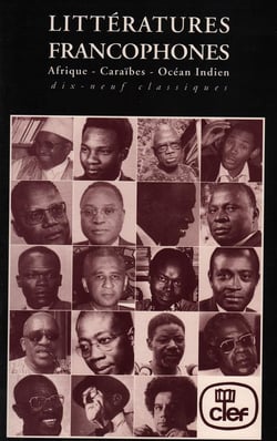 Littératures francophones : Afrique, Caraïbes, Océan Indien - dix-neuf classiques
