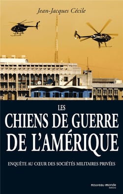 Les chiens de guerre de l'Amérique - enquête au coeur des sociétés militaires privées