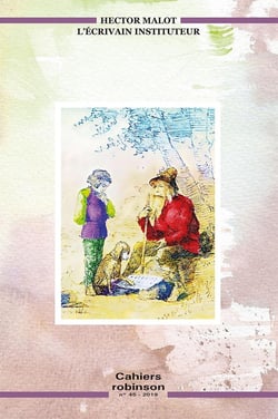 Cahiers Robinson Tome 45 : Hector Malot, l'écrivain instituteur